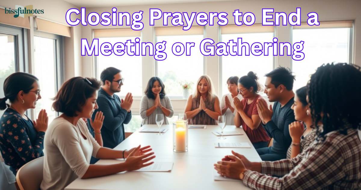 Closing Prayers to End a Meeting or Gathering